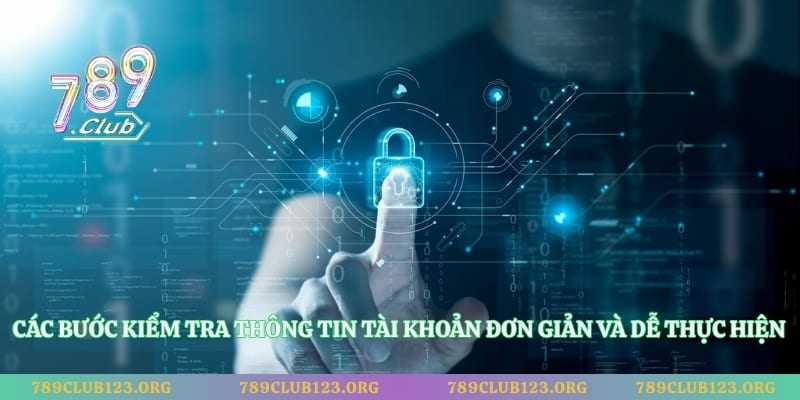 Các bước kiểm tra thông tin tài khoản đơn giản và dễ thực hiện