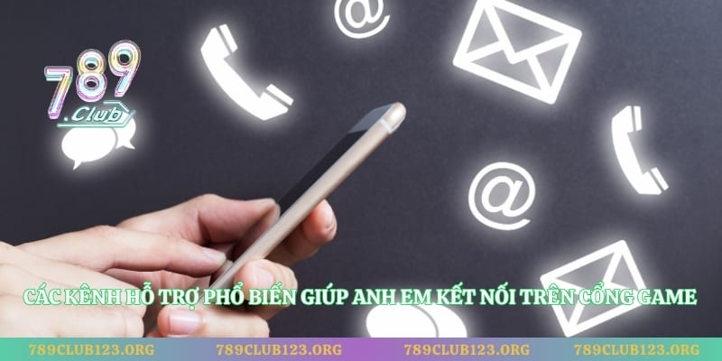 Các kênh hỗ trợ phổ biến giúp anh em kết nối trên cổng game