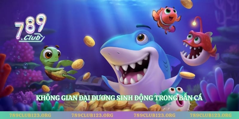 Không gian đại dương sinh động trong bắn cá 